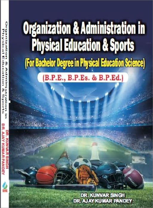 Organization And Administration In Physical Education And Sports  Based On Updated Syllabus by Dr. Kunvar Singh