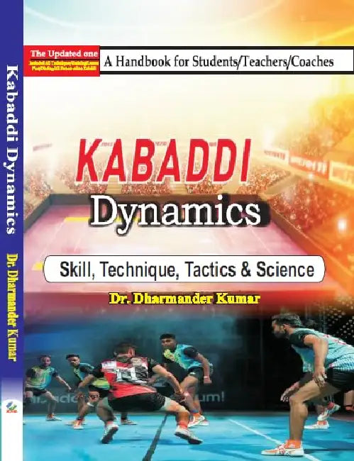 Kabaddi Dynamics Skill Technics Tactics And Science by Dr. Dharmander Kumar