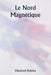 Le Nord magnétique by Elizabeth Robins