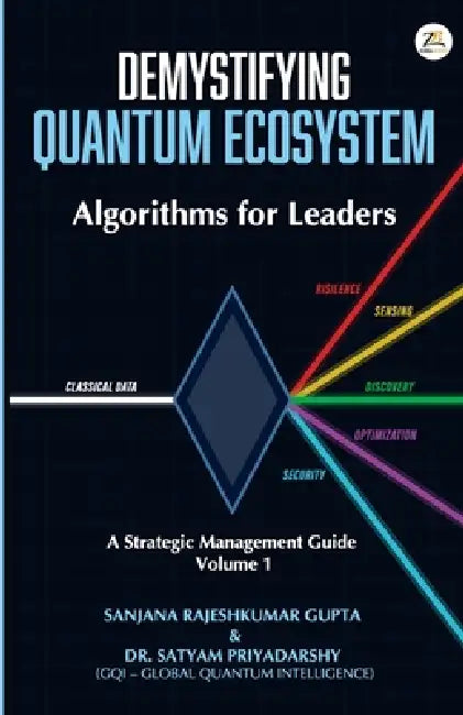 Demystifying Quantum Ecosystem: Algorithms for Leaders by Sanjana Rajes Satyam Priyadarshy