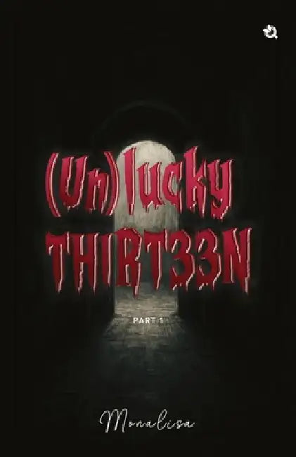 Unlucky Thirteen: A Collection of Thirteen Short Stories (With Surprise Endings) (Part I) by Monalisa