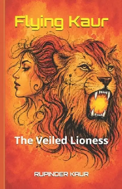 Flying Kaur: The Veiled Lioness by Rupinder Kaur