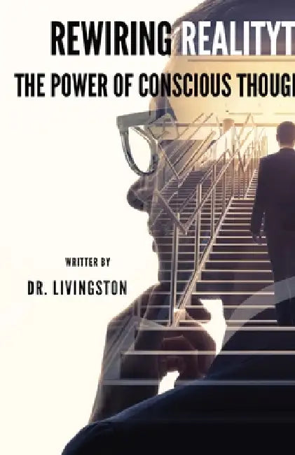 Rewiring Reality: The Power of Conscious Thought by Livingston Rathanaraj
