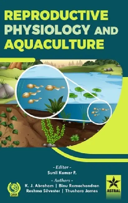 Reproductive Physiology and Aquaculture by Sunil Kumar P., K. J. Abraham, Binu Ramachandran