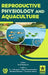 Reproductive Physiology and Aquaculture by Sunil Kumar P., K. J. Abraham, Binu Ramachandran