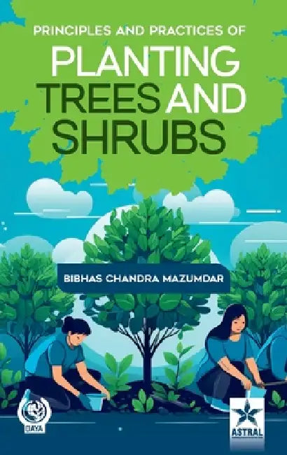 Principles and Practices of Planting Trees and Shrubs by Bibhas Chandra Mazumdar
