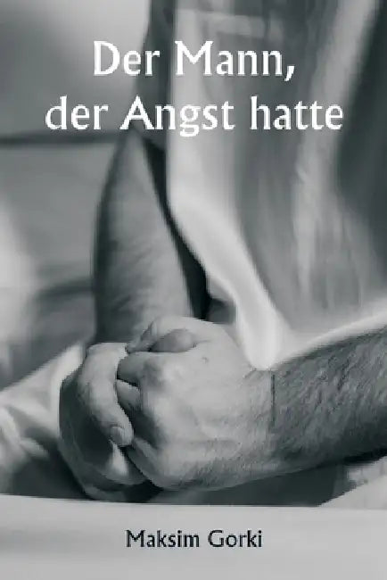 Der Mann, der Angst hatte by Maksim Gorki