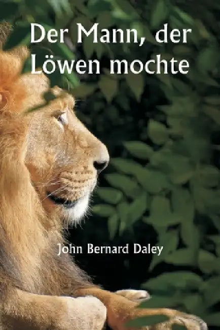 Der Mann, der Löwen mochte by John Bernard Daley