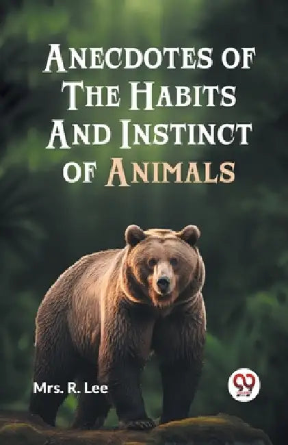 Anecdotes of the Habits and Instinct of Animals by R Lee Mrs