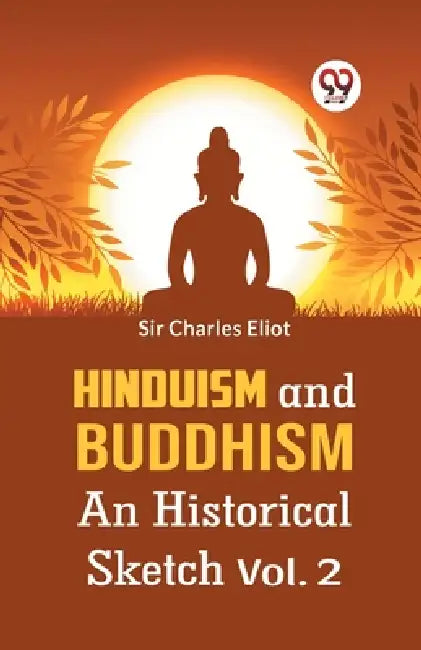 Hinduism And Buddhism An Historical Sketch Vol. 2 by Charles Eliot