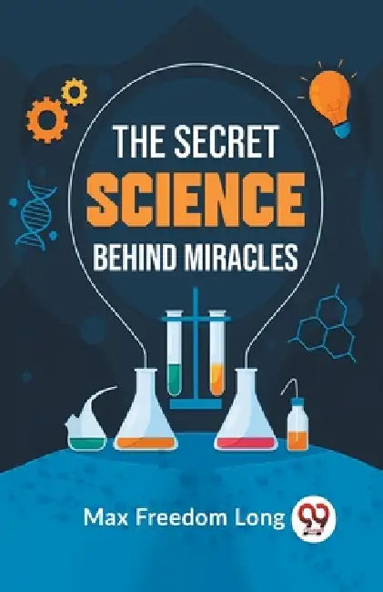 The Secret Science Behind Miracles by Max Freedom Long