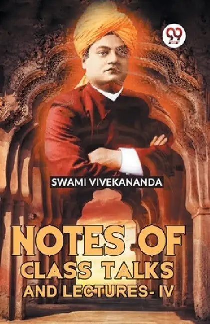 Notes Of Class Talks And Lectures -IV by Swami Vivekananda