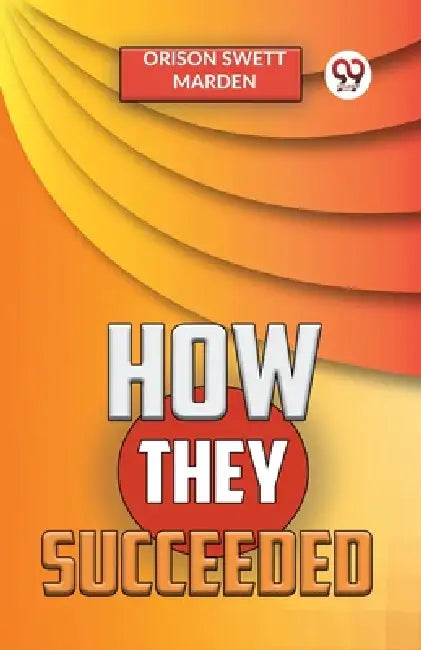 How They Succeeded by Orison Swett Marden