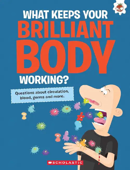 The Curious Kid's Guide To The Human Body: What Keeps Your Brilliant Body Working? by John Farndon