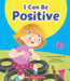 I Can Be Positive (Learn About: Your Best Self) by Meredith Rusu