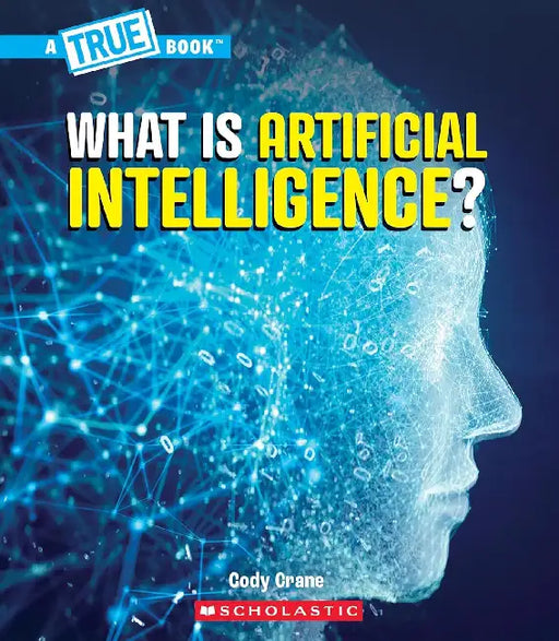 A True Book: Our Digital World: What Is Artificial Intelligence? by Cody Crane