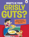 The Curious Kid's Guide To The Human Body: What’S In Your Grisly Guts? by John Farndon