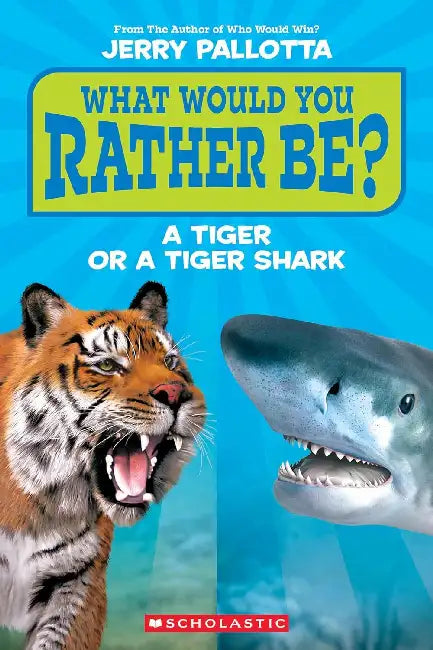 What Would You Rather Be? A Tiger Or A Tiger Shark? by Jerry Pallotta