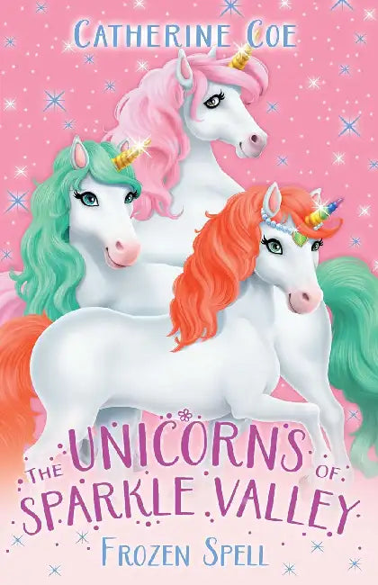 The Unicorns Of Sparkle Valley: Frozen Spell by Catherine Coe