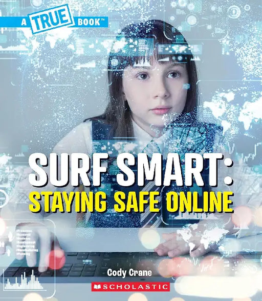 A True Book: Our Digital World: Surf Smart: Staying Safe Online by Cody Crane