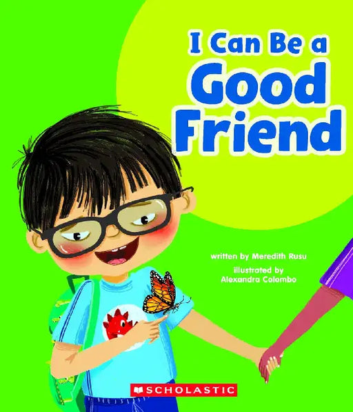 I Can Be A Good Friend (Learn About: Your Best Self) by Meredith Rusu