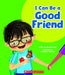 I Can Be A Good Friend (Learn About: Your Best Self) by Meredith Rusu