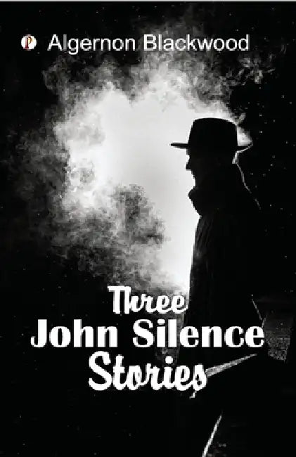 Three John Silence Stories by Algernon Blackwood