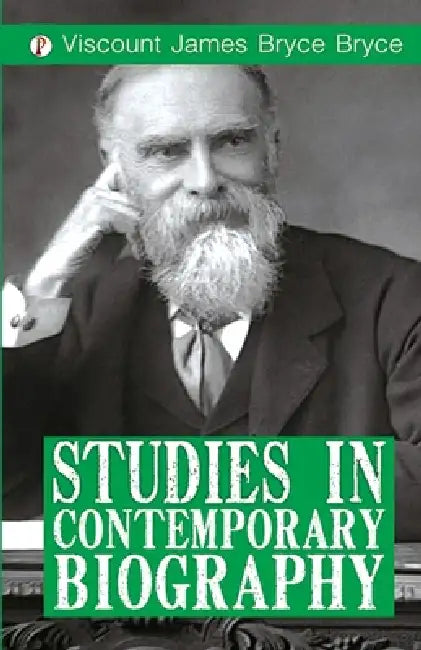 Studies in Contemporary Biography by Viscount James Bryce Bryce