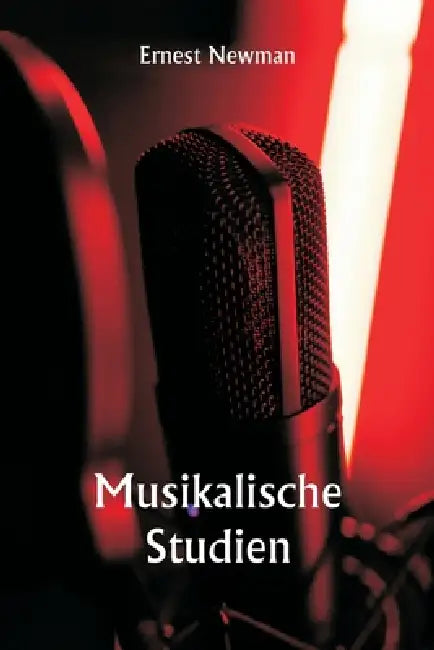 Musikalische Studien by Ernest Newman