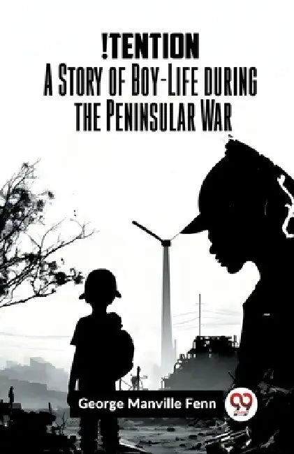 !Tention A Story Of Boy-Life During The Peninsular War by Manville Fenn George