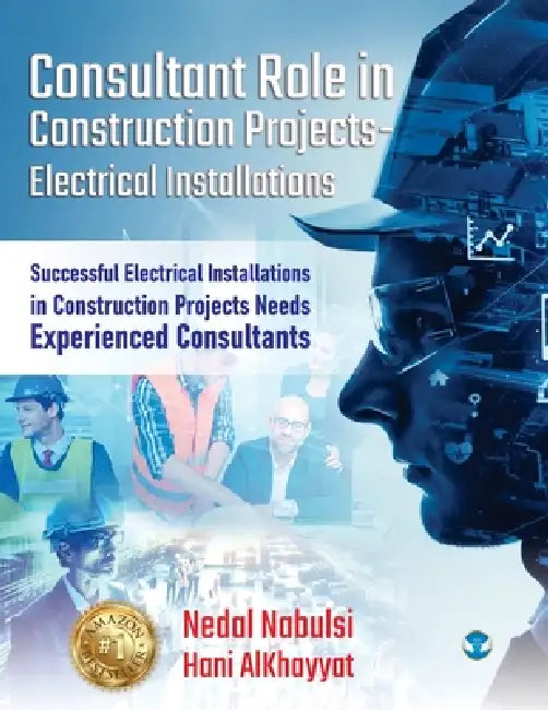 Consultant Role in Construction Projects - Electrical Installations: Successful Electrical Installations in Construction Projects Needs Experienced Co by Hani Alkhayyat, Nidhal Nabulsi