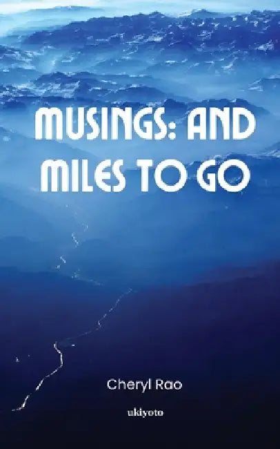 Musings: And Miles To Go by Cheryl Rao