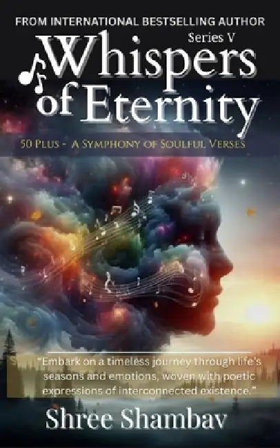 Whispers of Eternity: A Symphony of Soulful Verses Series V by Shree Shambav