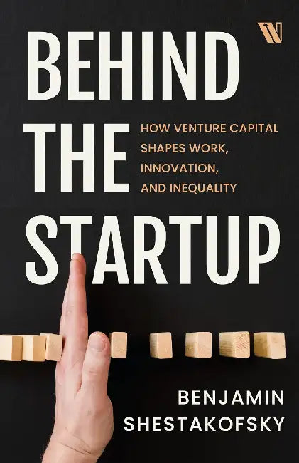 Behind the Startup by Benjamin Shestakofsky