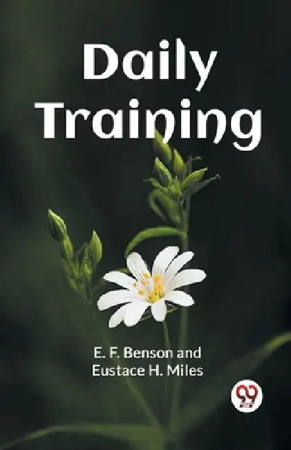 Daily Training by Benson E. F., Eustace H. Miles