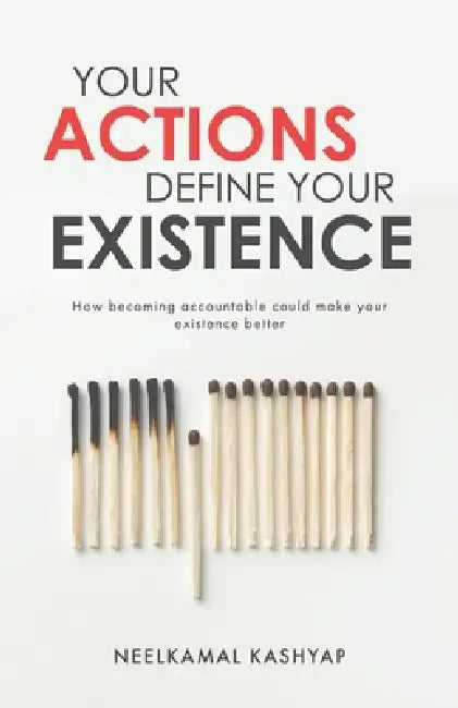 Your Actions Define Your Existence by Neelkamal Kashyap
