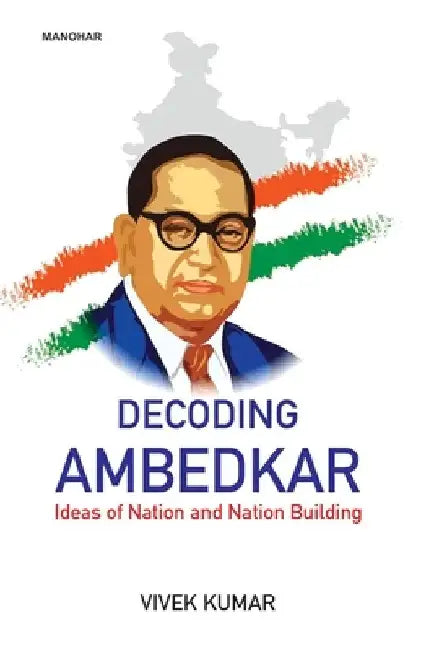 Decoding Ambedkar: Ideas of Nation and Nation Building