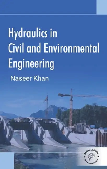 Hydraulics in Civil and Environmental Engineering by Naseer Khan