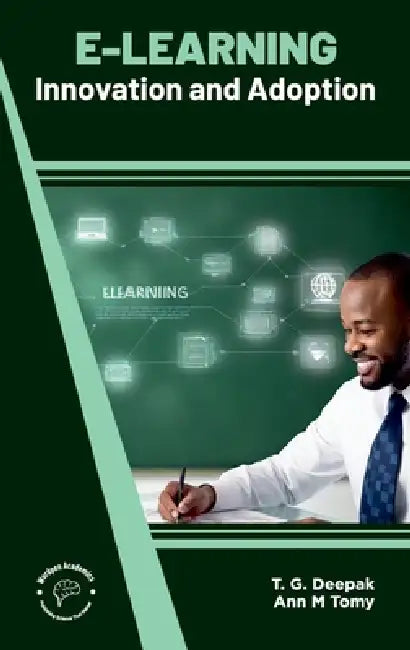 E Learning: Innovation and Adoption by Ann M. Tomy T. G. Deepak