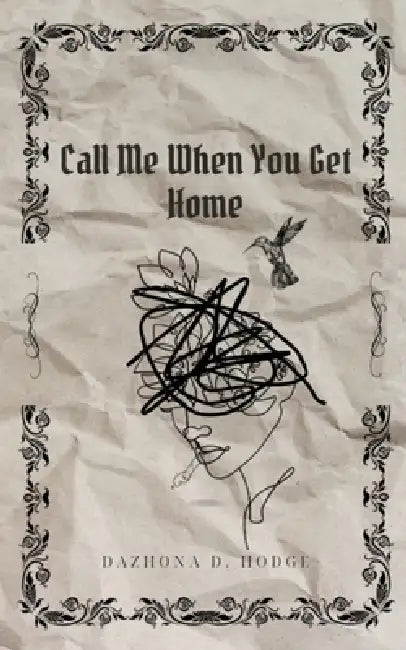 Call Me When You Get Home by Dazhona Hodge