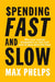 Spending Fast And Slow by Max Phelps
