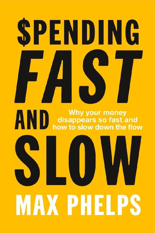Spending Fast And Slow by Max Phelps