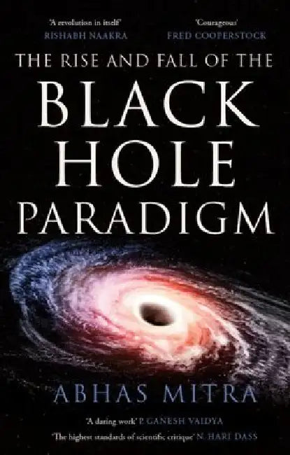 The Rise And Fall Of The Black Hole Paradigm by Abhas Mitra