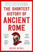 The Shortest History Of Ancient Rome by Ross King