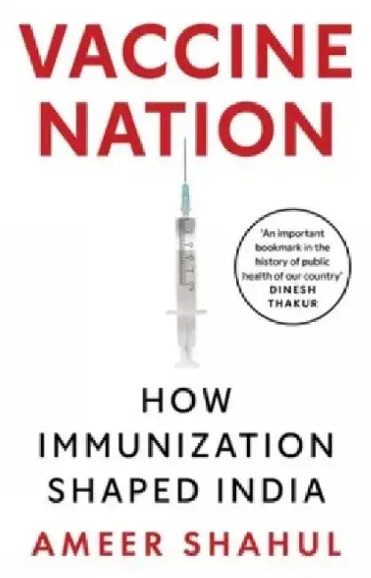 Vaccine Nation: How Immunization Shaped India by Ameer Shahul