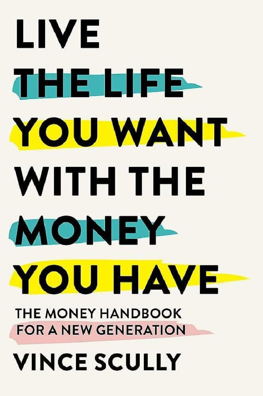 Live The Life You Want With The Money by Scully ,Vince