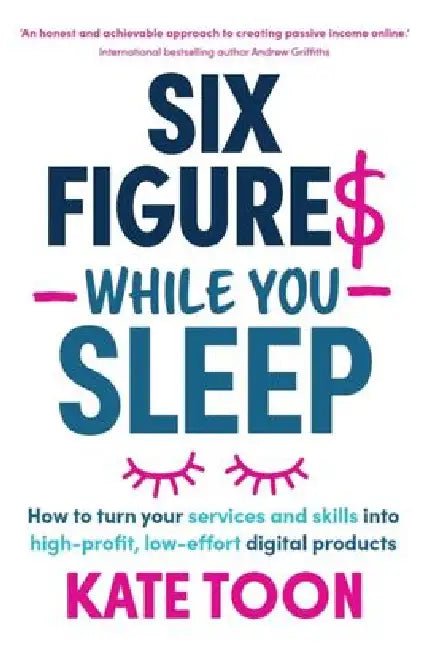 Six Figures While You Sleep by Kate Toon
