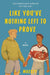 Like Youve Nothing Left To Prove by E L Massey 