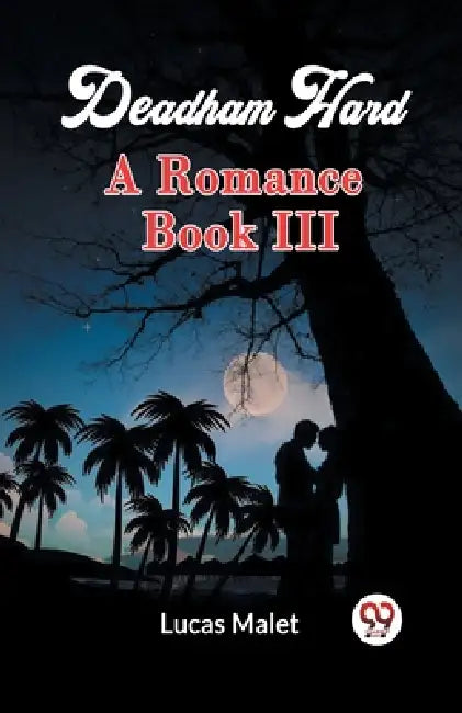 Deadham Hard A Romance Book III by Lucas Malet