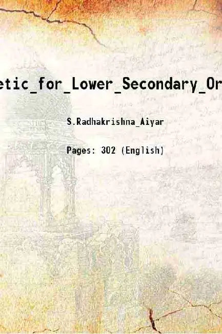 A_Text-Book_Arithmetic_for_Lower_Secondary_Or_Middle_Schools_Part_I by S.Radhakrishna_Aiyar
